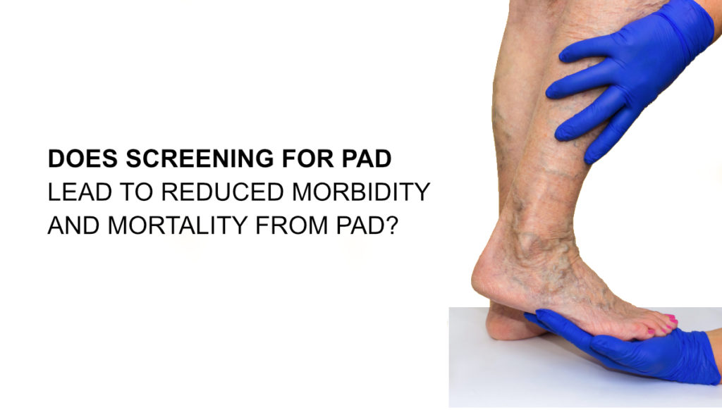 does-screening-for-pad-lead-to-reduced-morbidity-and-mortality-from-pad